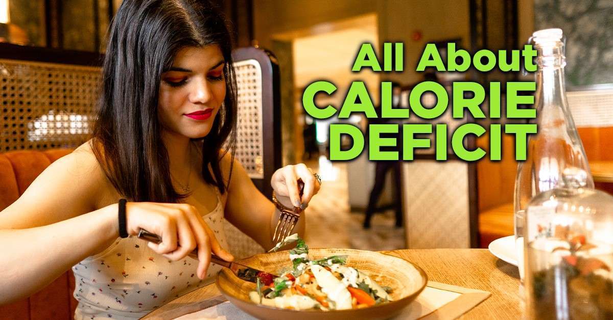 Calorie Deficit : Everything You Need To Know