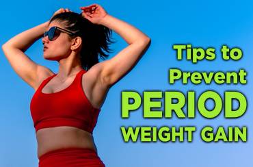 Tips To Prevent Period Weight Gain